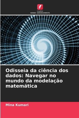 Odisseia da cincia dos dados: Navegar no mundo da modelao matemtica - Kumari, Mina