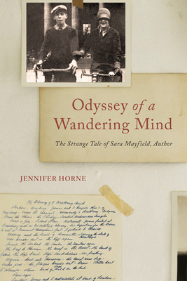 Odyssey of a Wandering Mind: The Strange Tale of Sara Mayfield, Author - Horne, Jennifer