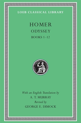 Odyssey, Volume I: Books 1-12 - Homer, and Murray, A T (Translated by), and Dimock, George E (Revised by)