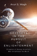 Odysseys in the Pursuit of Enlightenment: Struggles of Unsung Scientists Who Enlightened the World