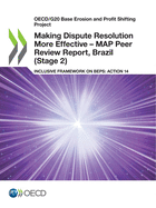 Oecd/G20 Base Erosion and Profit Shifting Project Making Dispute Resolution More Effective - Map Peer Review Report, Brazil (Stage 2) Inclusive Framework on Beps: Action 14