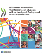 OECD Reviews of Migrant Education The Resilience of Students with an Immigrant Background: Factors that Shape Well-being