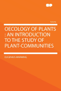Oecology of Plants: An Introduction to the Study of Plant-Communities