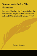 Oeconomie de La Vie Humaine: Ouvrage Traduit En Francois Sur La Traduction Angloise Du Manuscrit Indien D'Un Ancien Bramine (1752)