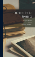 Oedipe Et Le Sphinx: Trag?die En Trois Actes...