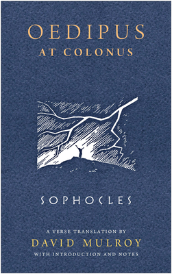 Oedipus at Colonus - Sophocles, and Mulroy, David (Translated by)