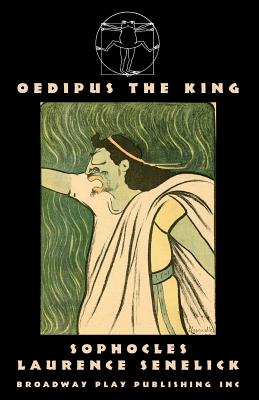 Oedipus The King - Sophocles, and Senelick, Laurence, Mr. (Translated by)