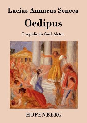 Oedipus: Tragdie in fnf Akten - Lucius Annaeus Seneca