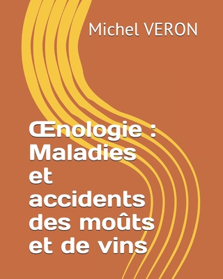 OEnologie: Maladies et accidents des mo?ts et de vins - Veron, Michel