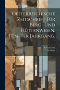 Oesterreichische Zeitschrift fr Berg- und Httenwesen. Fnfter Jahrgang.