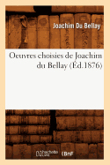 Oeuvres Choisies de Joachim Du Bellay (Ed.1876)