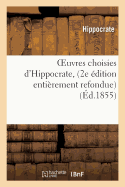 Oeuvres Choisies d'Hippocrate, 2e dition Entirement Refondue