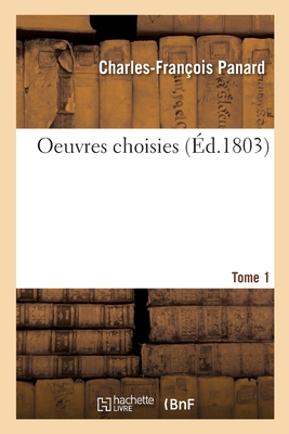 Oeuvres Choisies. Tome 1 - Panard, Charles-Fran?ois, and Gouff?, Armand