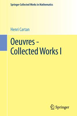 Oeuvres - Collected Works I - Cartan, Henri, and Remmert, Reinhold (Editor), and Serre, Jean-Pierre, Professor (Editor)