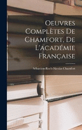 Oeuvres Compltes De Chamfort, De L'acadmie Franaise