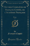 Oeuvres Compltes de Franois Coppe, de l'Acadmie Franaise, Vol. 1: Prose (Classic Reprint)