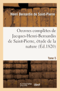 Oeuvres Compltes de Jacques-Henri-Bernardin de Saint-Pierre, tude de la Nature Tome 5