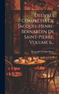 Oeuvres Compltes De Jacques-henri-bernardin De Saint-pierre, Volume 6...