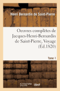 Oeuvres Compltes de Jacques-Henri-Bernardin de Saint-Pierre, Voyage Tome 1