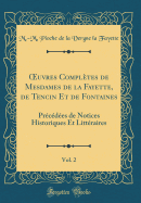 Oeuvres Compltes de Mesdames de la Fayette, de Tencin Et de Fontaines, Vol. 2: Prcdes de Notices Historiques Et Littraires (Classic Reprint)