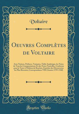 Oeuvres Compltes de Voltaire: Avec Notices, Prfaces, Variantes, Table Analytique, Les Notes de Tous Les Commentateurs Et Des Notes Nouvelles, Conforme Pour Le Texte  l'dition de Beuchot, Enrichie Des Dcouvertes Les Plus Rcentes; Correspondance - Voltaire