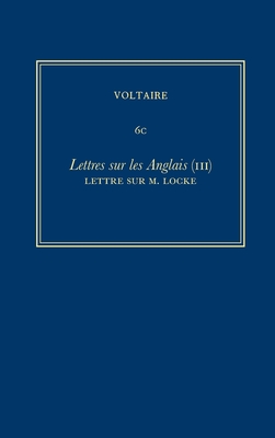 OEuvres compltes de Voltaire (Complete Works of Voltaire) 6C: Lettres sur les Anglais (III) - McKenna, Antony (Editor), and Mori, Gianluca (Editor), and Voltaire