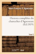 Oeuvres Compltes Du Chancelier Tome 5
