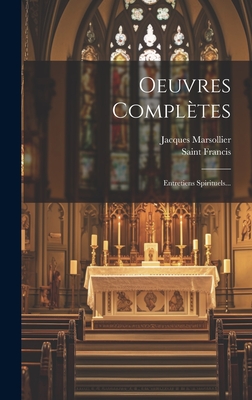 Oeuvres Compltes: Entretiens Spirituels... - Saint Francis (de Sales) (Creator), and Marsollier, Jacques