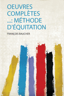 Oeuvres Compltes ...: Mthode D'quitation