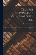 Oeuvres Compltes / Vauvenargues, Luc: Revues Et Augmentes Sur Les Manuscrits Communiqus Par Sa Famille...