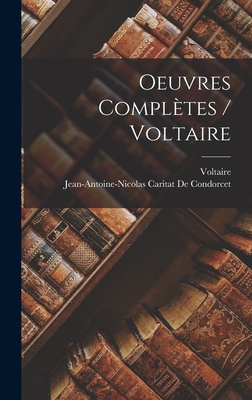 Oeuvres Compltes / Voltaire - Voltaire, and de Condorcet, Jean-Antoine-Nicolas Ca