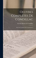 Oeuvres Compltes De Condillac: Essai Sur L'origine Des Connaissances