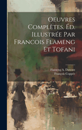 Oeuvres Compl?tes. ?d. Illustr?e Par Francois Flameng Et Tofani
