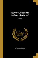 Oeuvres Compl?tes d'Alexandre Duval; Volume 1