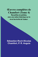 OEuvres compl?tes de Chamfort (Tome 4); Recueillies et publi?es, avec une notice historique sur la vie et les ?crits de l'auteur.