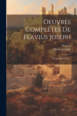 Oeuvres Compl?tes de Flavius Joseph: Notice Historique... - Jos?phe, Flavius, and Buchon