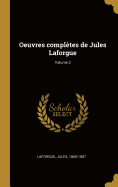 Oeuvres Compl?tes de Jules Laforgue; Volume 2