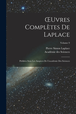 OEuvres Compl?tes De Laplace: Publi?es Sous Les Auspices De L'acad?mie Des Sciences; Volume 9 - Sciences, Acad?mie Des, and Laplace, Pierre Simon