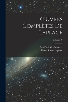 Oeuvres Compl?tes de Laplace; Volume 10 - Sciences, Acad?mie Des, and Laplace, Pierre Simon