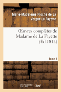 Oeuvres Compl?tes de Madame de la Fayette. Tome 1