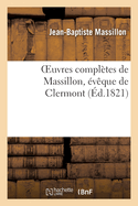 Oeuvres Compl?tes de Massillon, ?v?que de Clermont. Tome 4