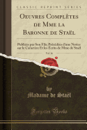 Oeuvres Compl?tes de Mme La Baronne de Sta?l, Vol. 16: Publi?es Par Son Fils; Pr?c?d?es D'Une Notice Sur Le Caract?re Et Les ?crits de Mme de Sta?l (Classic Reprint)