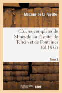 Oeuvres Compl?tes de Mmes de la Fayette, de Tencin Et de Fontaines.Tome 3