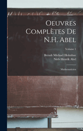 Oeuvres Compl?tes de N.H. Abel: Mathematicien; Volume 1