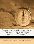 Oeuvres Compl?tes de Saint Bernard: Traduction Nouvelle; Volume 7