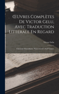 Oeuvres Compl?tes de Victor Gelu, Avec Traduction Litt?rale En Regard: Chansons Marseillaises. Nouv? Gran? (No?l Granet)