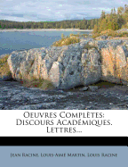 Oeuvres Compl?tes: Discours Acad?miques. Lettres...