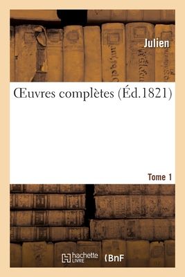 OEuvres compl?tes. Tome 1 - Julien