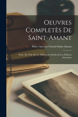 Oeuvres Complet?s de Saint-Amant: Nouv. ?d. Pub. Sur Le Manuscrits In?dits Et Les ?ditions Anciennes - Saint-Amant, Marc-Antoine Girard