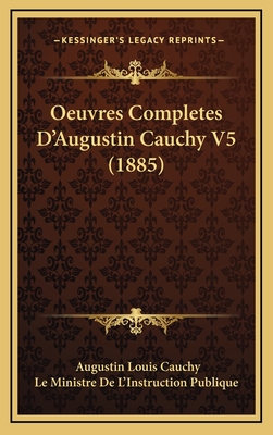 Oeuvres Completes D'Augustin Cauchy V5 (1885) - Cauchy, Augustin Louis, Bar, and Le Ministre de l'Instruction Publique